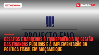 Desafios e Barreiras à Transparência na Gestão das Finanças Públicas e à Implementação da Política Fiscal em Moçambique