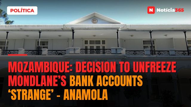 Mozambique: Decision to unfreeze Mondlane’s bank accounts ‘strange’ – Anamola