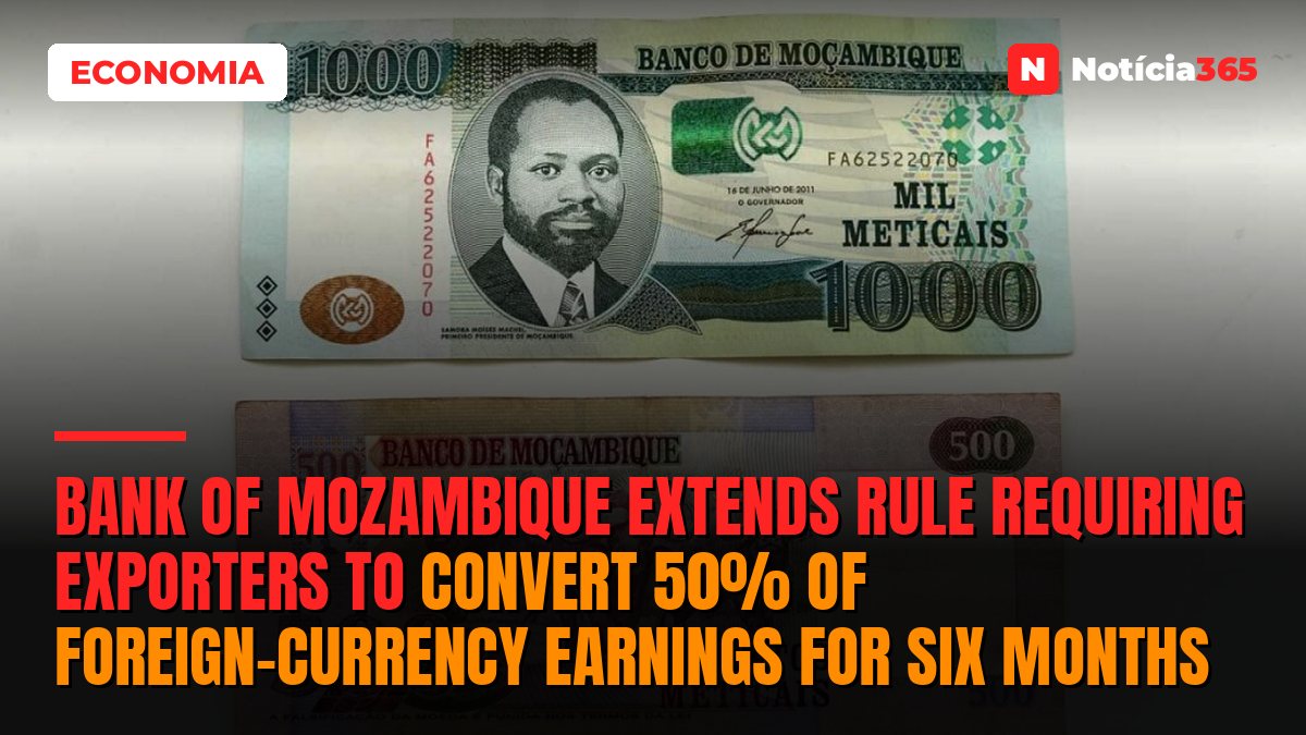 Bank of Mozambique extends rule requiring exporters to convert 50% of foreign-currency earnings for six months