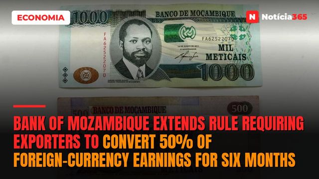 Bank of Mozambique extends rule requiring exporters to convert 50% of foreign-currency earnings for six months