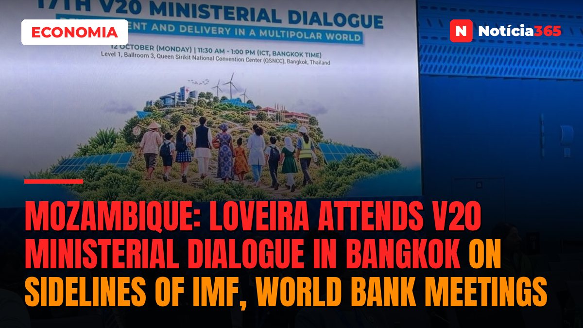 Mozambique: Loveira attends V20 Ministerial Dialogue in Bangkok on sidelines of IMF, World Bank meetings