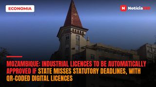 Mozambique: Industrial licences to be automatically approved if state misses statutory deadlines, with QR-coded digital licences