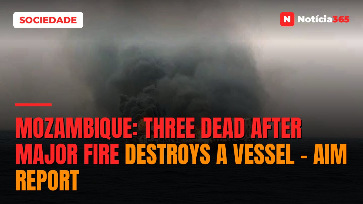 Mozambique: Three dead after major fire destroys a vessel – AIM report