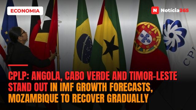 CPLP: Angola, Cabo Verde and Timor-Leste stand out in IMF growth forecasts, Mozambique to recover gradually
