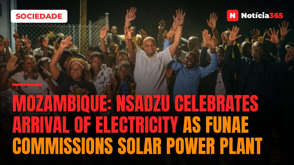 Mozambique: Nsadzu celebrates arrival of electricity as FUNAE commissions solar power plant