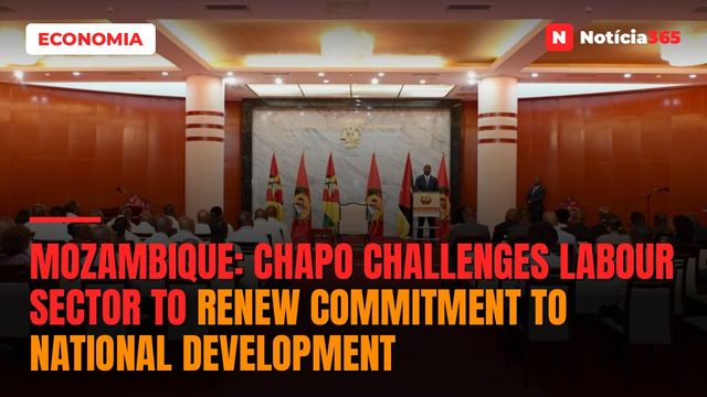 Mozambique: Chapo challenges labour sector to renew commitment to national development