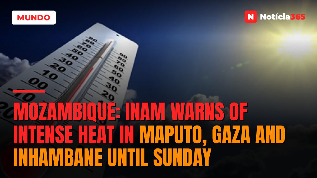 Mozambique: INAM warns of intense heat in Maputo, Gaza and Inhambane until Sunday