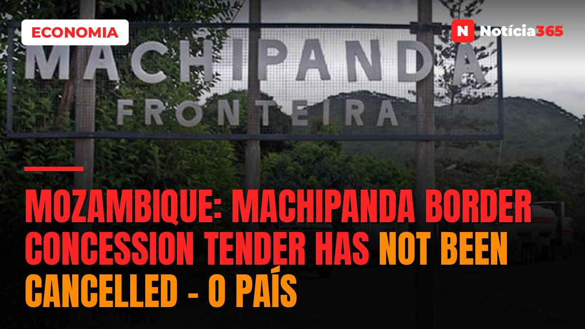 Mozambique: Machipanda border concession tender has not been cancelled – O País