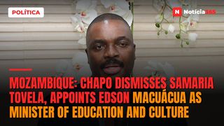 Mozambique: Chapo dismisses Samaria Tovela, appoints Edson Macuácua as Minister of Education and Culture