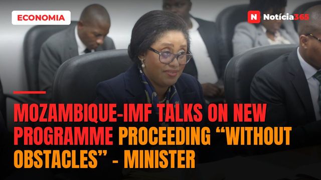 Mozambique-IMF talks on new programme proceeding “without obstacles” – minister