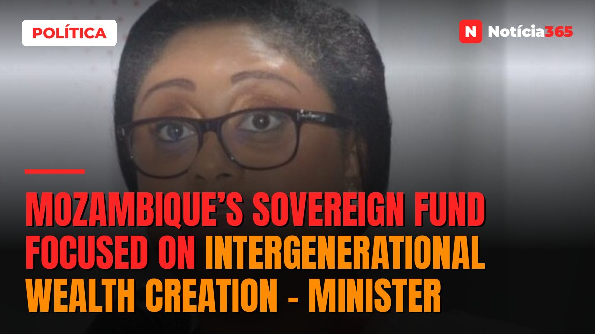 Mozambique’s Sovereign Fund focused on intergenerational wealth creation – minister