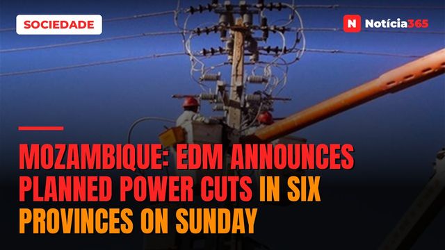 Mozambique: EDM announces planned power cuts in six provinces on Sunday