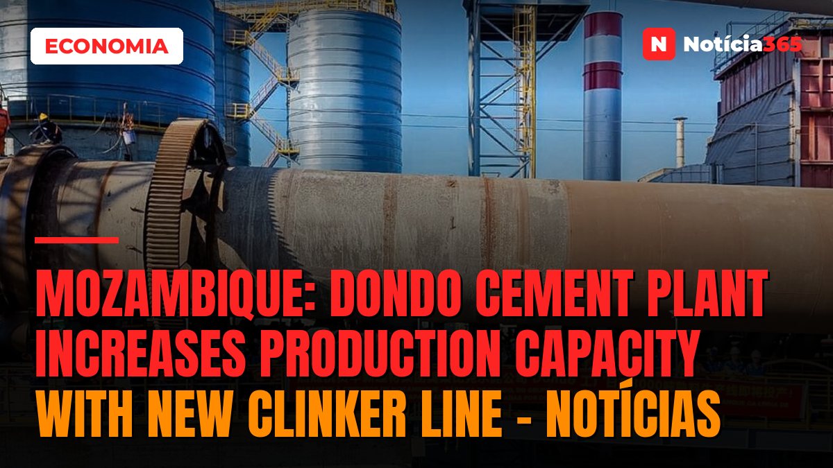 Mozambique: Dondo cement plant increases production capacity with new clinker line – Notícias