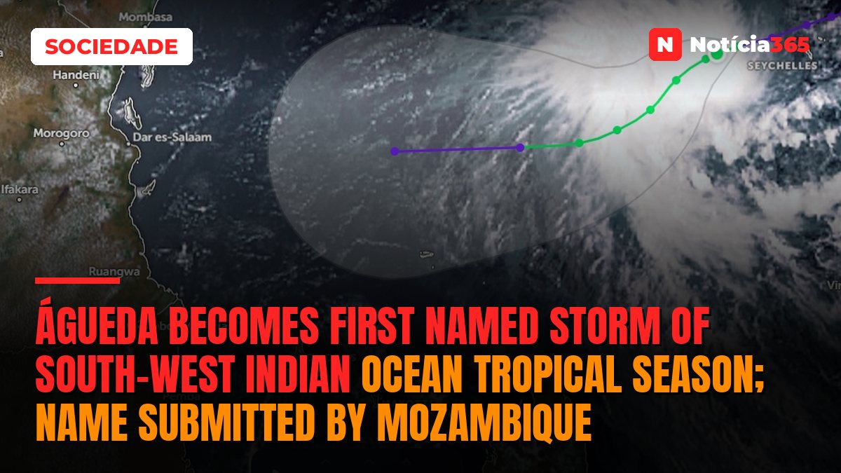 Águeda becomes first named storm of south-west Indian Ocean tropical season; name submitted by Mozambique
