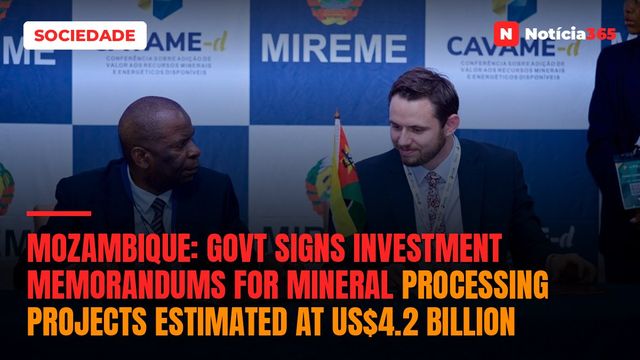 Mozambique: Govt signs investment memorandums for mineral processing projects estimated at US$4.2 billion