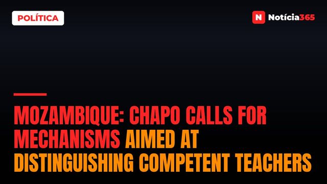 Mozambique: Chapo calls for mechanisms aimed at distinguishing competent teachers