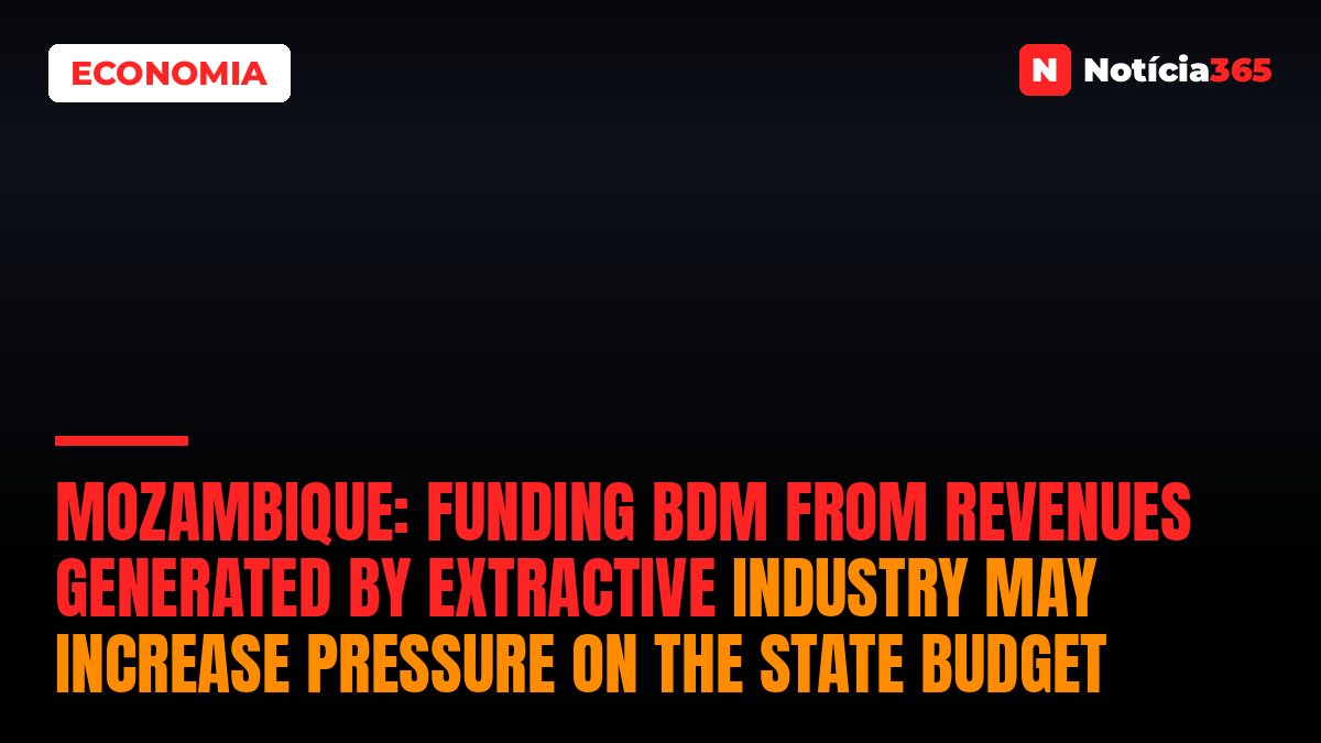 Mozambique: Funding BDM from revenues generated by extractive industry may increase pressure on the State Budget