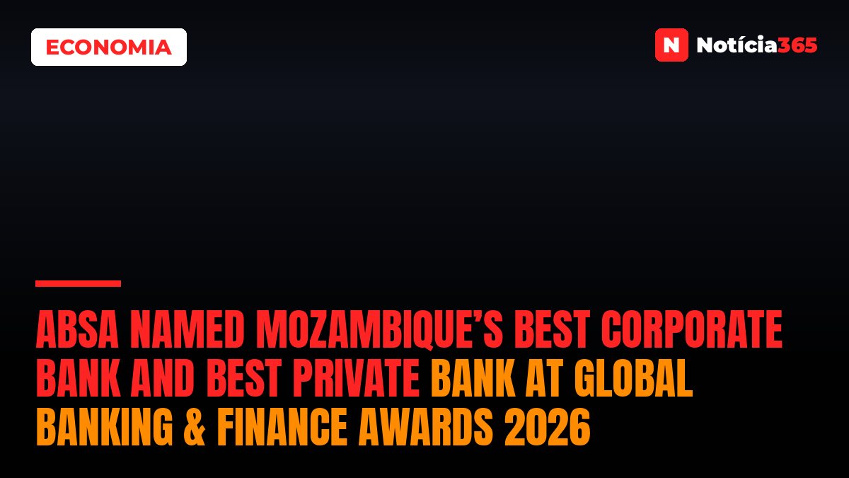Absa named Mozambique’s Best Corporate Bank and Best Private Bank at Global Banking & Finance Awards 2026