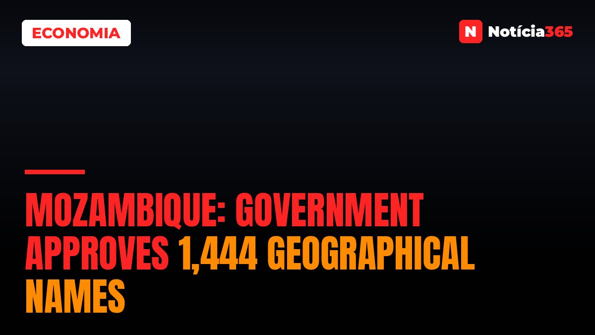 Mozambique: Government approves 1,444 geographical names