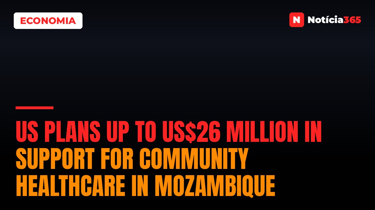 US plans up to US$26 million in support for community healthcare in Mozambique