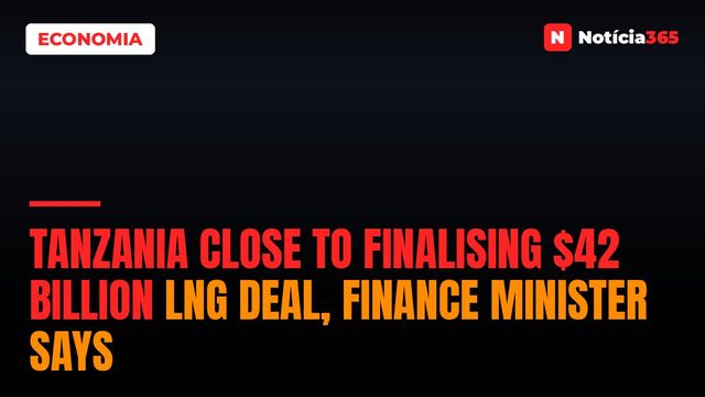 Tanzania close to finalising $42 billion LNG deal, finance minister says