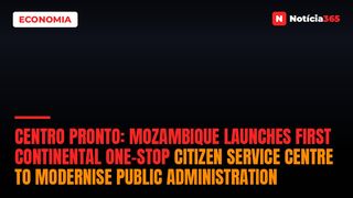 Centro Pronto: Mozambique launches first continental one-stop citizen service centre to modernise public administration
