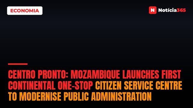Centro Pronto: Mozambique launches first continental one-stop citizen service centre to modernise public administration