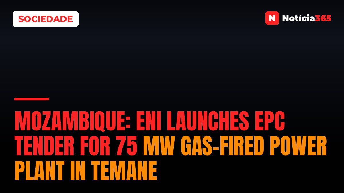 Mozambique: Eni launches EPC tender for 75 MW gas-fired power plant in Temane