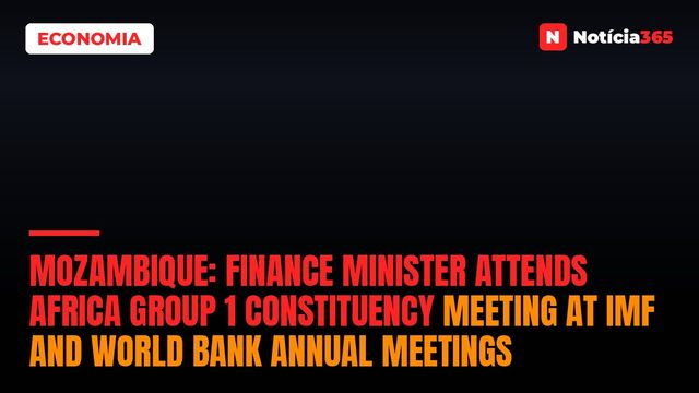 Mozambique: Finance minister attends Africa Group 1 Constituency meeting at IMF and World Bank Annual Meetings