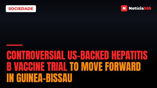 Controversial US-backed hepatitis B vaccine trial to move forward in Guinea-Bissau