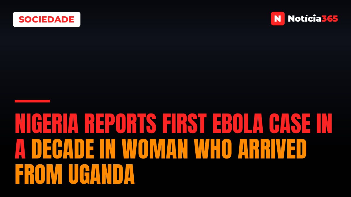 Nigeria reports first Ebola case in a decade in woman who arrived from Uganda