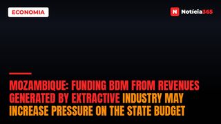 Mozambique: Funding BDM from revenues generated by extractive industry may increase pressure on the State Budget