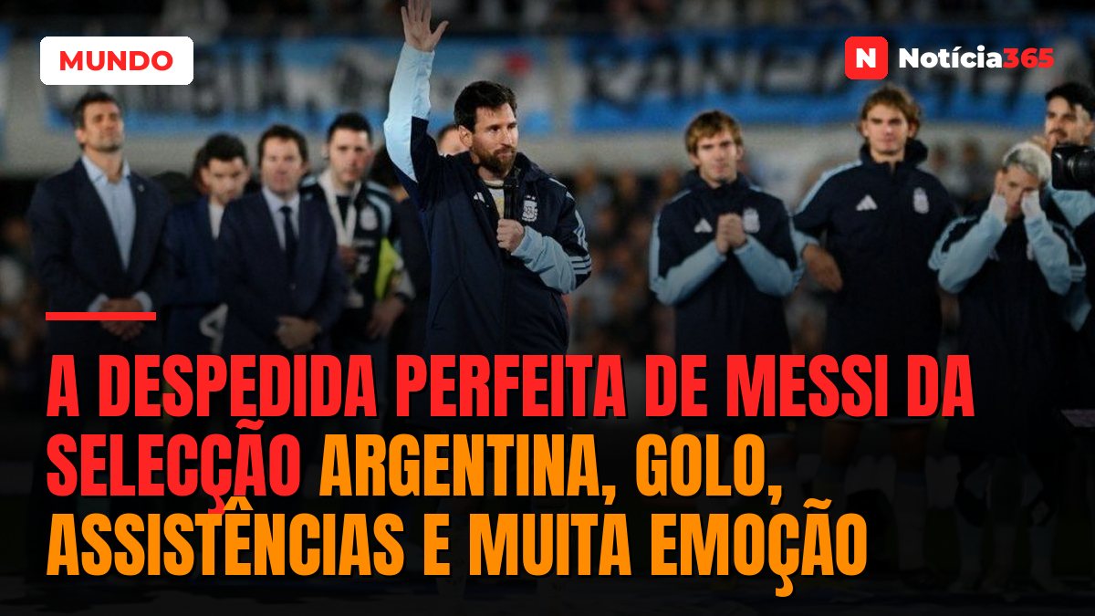 A DESPEDIDA PERFEITA DE MESSI DA SELECÇÃO ARGENTINA, GOLO, ASSISTÊNCIAS E MUITA EMOÇÃO