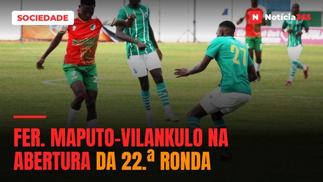 FER. MAPUTO-VILANKULO NA ABERTURA DA 22.ª RONDA
