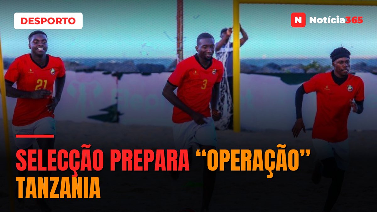 SELECÇÃO PREPARA “OPERAÇÃO” TANZANIA