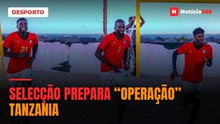 SELECÇÃO PREPARA “OPERAÇÃO” TANZANIA