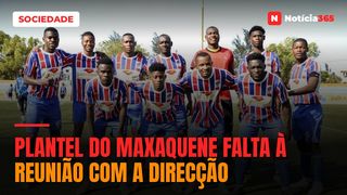 PLANTEL DO MAXAQUENE FALTA À REUNIÃO COM A DIRECÇÃO