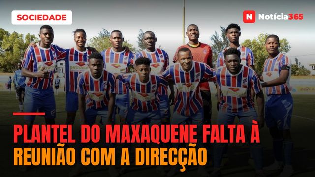 PLANTEL DO MAXAQUENE FALTA À REUNIÃO COM A DIRECÇÃO