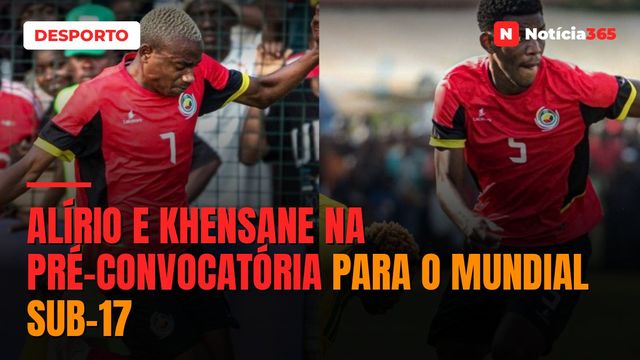 ALÍRIO E KHENSANE NA PRÉ-CONVOCATÓRIA PARA O MUNDIAL SUB-17