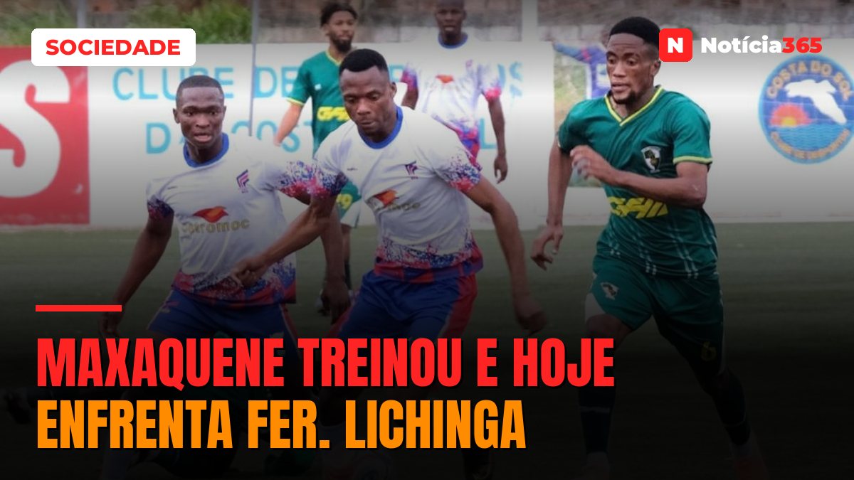 MAXAQUENE TREINOU E HOJE ENFRENTA FER. LICHINGA