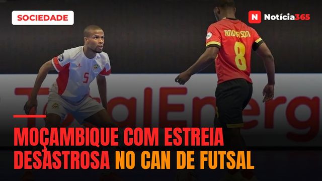 MOÇAMBIQUE COM ESTREIA DESASTROSA NO CAN DE FUTSAL