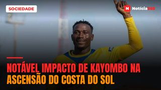NOTÁVEL IMPACTO DE KAYOMBO NA ASCENSÃO DO COSTA DO SOL