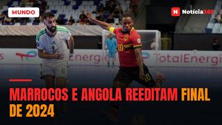 MARROCOS E ANGOLA REEDITAM FINAL DE 2024