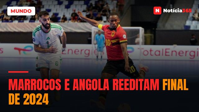MARROCOS E ANGOLA REEDITAM FINAL DE 2024