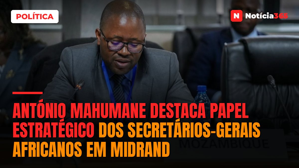 António Mahumane destaca papel estratégico dos secretários-gerais africanos em Midrand