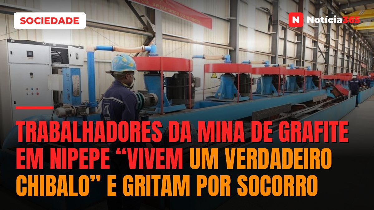 Trabalhadores da mina de grafite em Nipepe “vivem um verdadeiro chibalo” e gritam por socorro