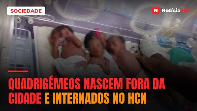 Quadrigémeos nascem fora da cidade e internados no HCN