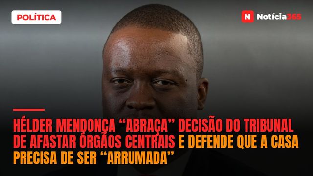 Hélder Mendonça “abraça” decisão do Tribunal de afastar órgãos centrais e defende que a casa precisa de ser “arrumada”