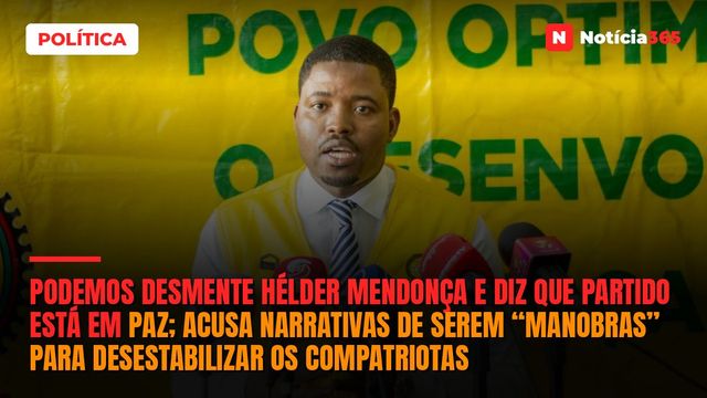 Podemos desmente Hélder Mendonça e diz que partido está em paz; acusa narrativas de serem “manobras” para desestabilizar os compatriotas