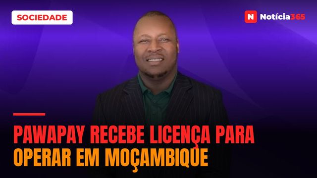 PAWAPAY RECEBE LICENÇA PARA OPERAR EM MOÇAMBIQUE